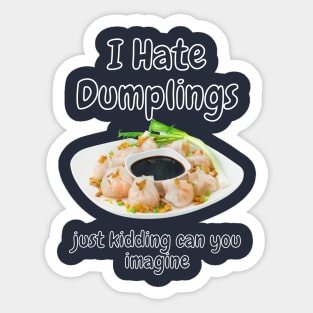 I hate dumblings just kidding can you imagine Graphic Sticker